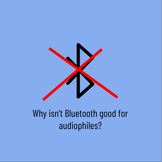 Why Isn't Bluetooth Good For Audiophiles?
